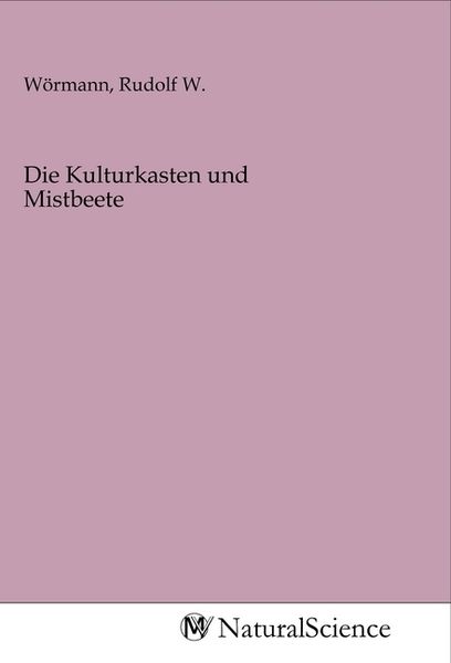 Die Kulturkasten und Mistbeete, Taschenbuch von , MV-NaturalScience, 9783968782720