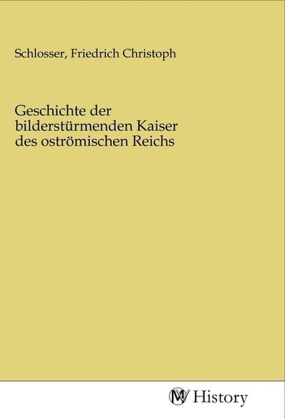 Produktbild: Geschichte der bilderst&uuml;rmenden Kaiser des ostr&ouml;mischen Reichs