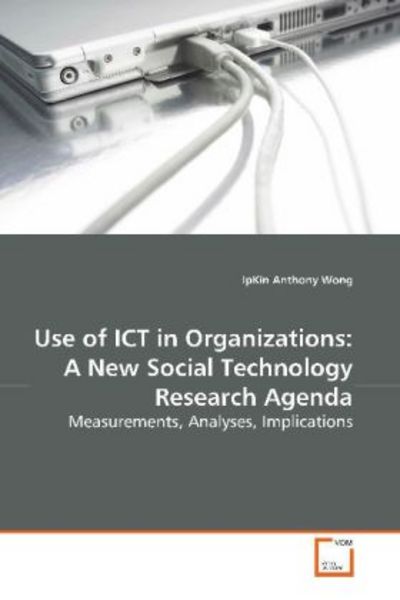 Wong, I: Use of ICT in Organizations: A New Social Technolog, Taschenbuch von IpKin Anthony Wong, VDM, 9783639166224