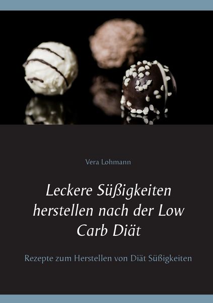 Produktbild: Leckere S&uuml;&szlig;igkeiten herstellen nach der Low Carb Di&auml;t