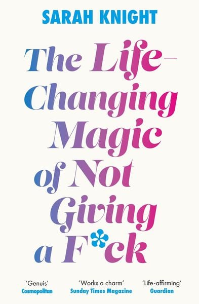 The Life-Changing Magic of Not Giving a F**k, Taschenbuch von Sarah Knight, Quercus Publishing Plc, 978-1-5294-2902-2