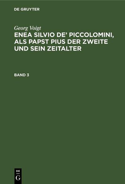 Produktbild: Georg Voigt: Enea Silvio de' Piccolomini, als Papst Pius der Zweite und sein Zeitalter. Band 3