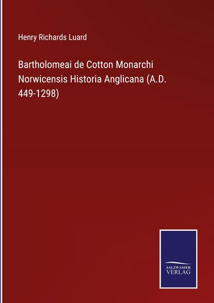 Produktbild: Bartholomeai de Cotton Monarchi Norwicensis Historia Anglicana (A.D. 449-1298)