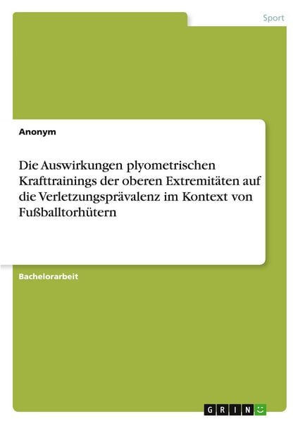 Produktbild: Die Auswirkungen plyometrischen Krafttrainings der oberen Extremit&auml;ten auf die Verletzungspr&auml;valenz im Kontext von Fu&szlig;balltorh&uuml;tern