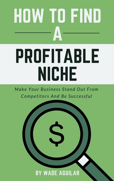 Produktbild: How To Find A Profitable Niche - Make Your Business Stand Out From Competitors And Be Successful