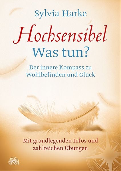 Produktbild: Hochsensibel: Was tun? Der innere Kompass zu Wohlbefinden und Gl&uuml;ck. Informationen zu HSP, Depression und Burnout |&Uuml;bungen zum Stressabbau, Balance und Zufriedenheit im Leben, Partnerschaft und Beruf
