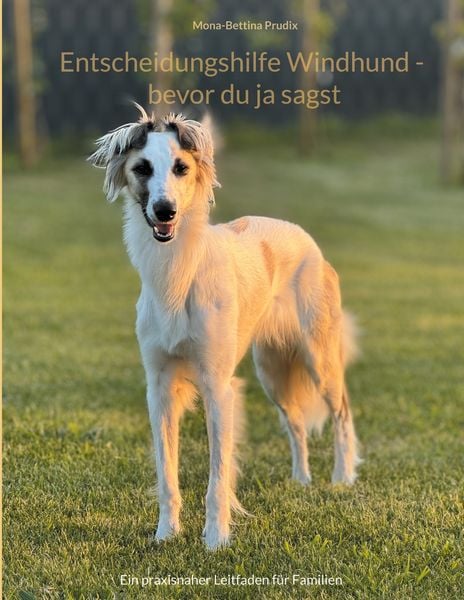Entscheidungshilfe Windhund - bevor du ja sagst, Taschenbuch von Mona-Bettina Prudix, BoD – Books on Demand, 9783695713288