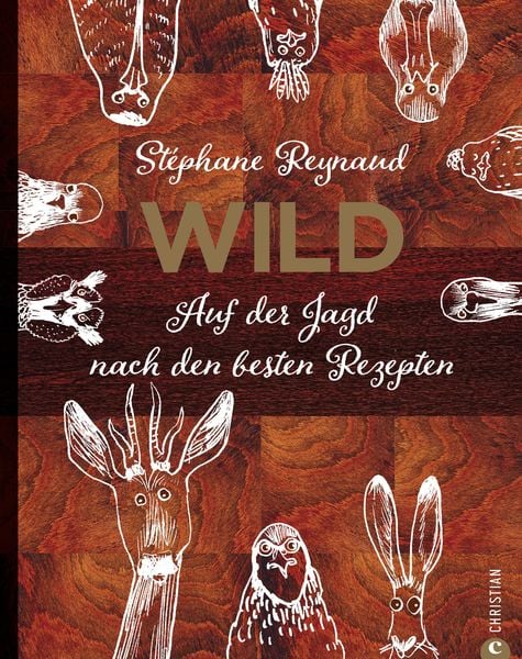 Produktbild: Wild. Auf der Jagd nach den besten Rezepten. Wildschwein, Hirsch, Fasan und Hase: vom Wald in den Kochtopf