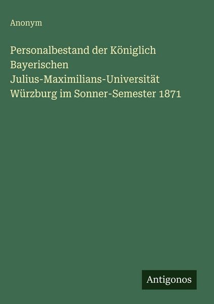 Produktbild: Personalbestand der K&ouml;niglich Bayerischen Julius-Maximilians-Universit&auml;t W&uuml;rzburg im Sonner-Semester 1871