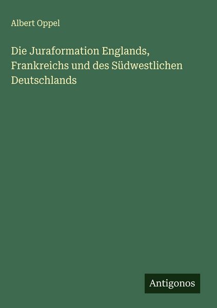 Produktbild: Die Juraformation Englands, Frankreichs und des S&uuml;dwestlichen Deutschlands