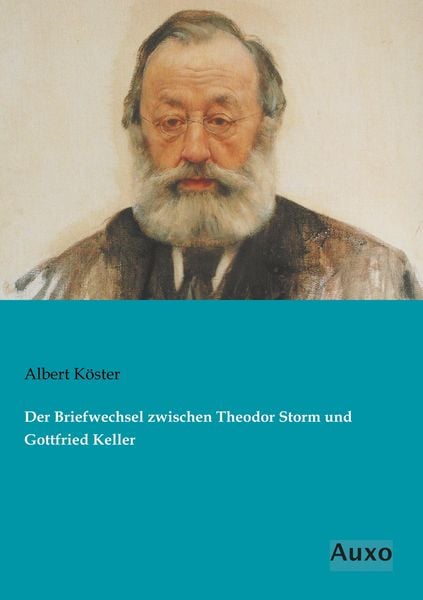 Der Briefwechsel zwischen Theodor Storm und Gottfried Keller, Taschenbuch von Albert Köster, Auxo, 9783956223259