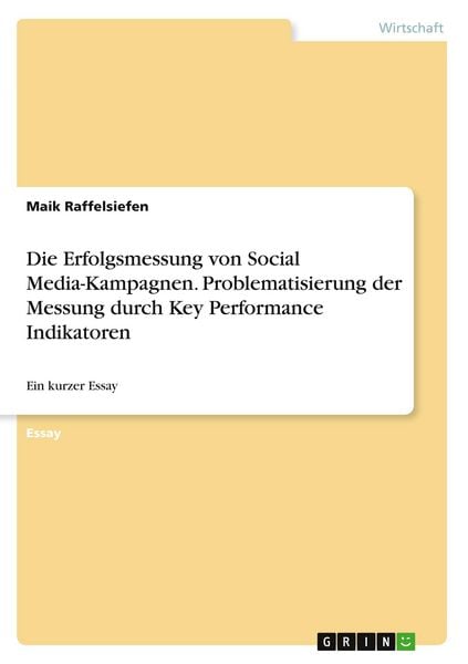 Produktbild: Die Erfolgsmessung von Social Media-Kampagnen. Problematisierung der Messung durch Key Performance Indikatoren