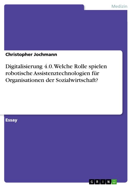 Produktbild: Digitalisierung 4.0. Welche Rolle spielen robotische Assistenztechnologien f&uuml;r Organisationen der Sozialwirtschaft?