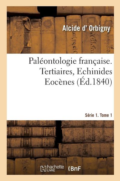 Produktbild: Pal&eacute;ontologie fran&ccedil;aise. S&eacute;rie 1. Tertiaires, Echinides Eoc&egrave;nes. Tome 1