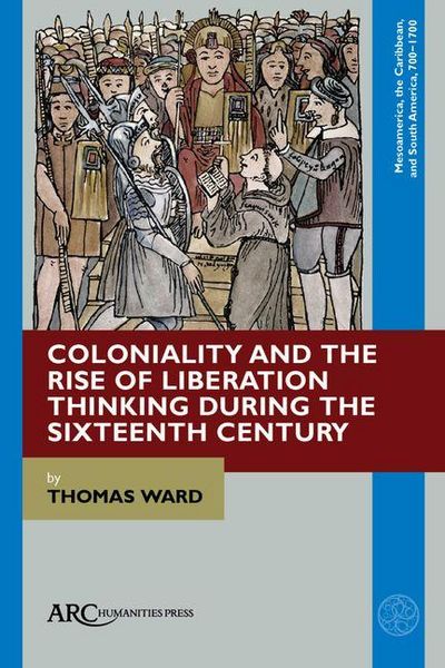Produktbild: Coloniality and the Rise of Liberation Thinking During the Sixteenth Century