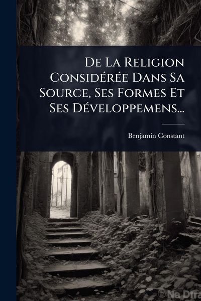 Produktbild: De La Religion Consid&Atilde;(c)r&Atilde;(c)e Dans Sa Source, Ses Formes Et Ses D&Atilde;(c)veloppemens...