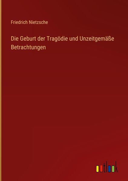 Produktbild: Die Geburt der Trag&ouml;die und Unzeitgem&auml;&szlig;e Betrachtungen