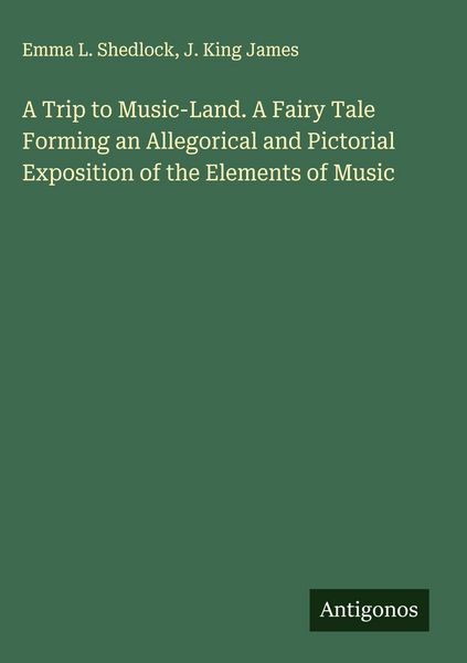 Produktbild: A Trip to Music-Land. A Fairy Tale Forming an Allegorical and Pictorial Exposition of the Elements of Music