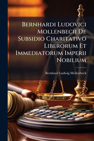 Produktbild: Bernhardi Ludovici Mollenbecii De Subsidio Charitativo Liberorum Et Immediatorum Imperii Nobilium