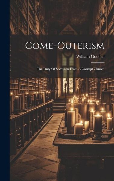 Produktbild: Come-outerism: The Duty Of Secession From A Corrupt Church