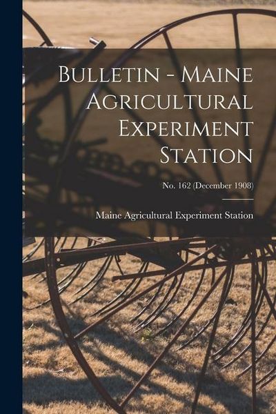 Produktbild: Bulletin - Maine Agricultural Experiment Station; no. 162 (December 1908)