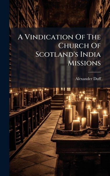 Produktbild: A Vindication Of The Church Of Scotland's India Missions