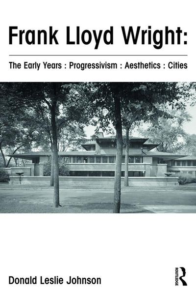 Produktbild: Frank Lloyd Wright : The Early Years : Progressivism : Aesthetics : Cities