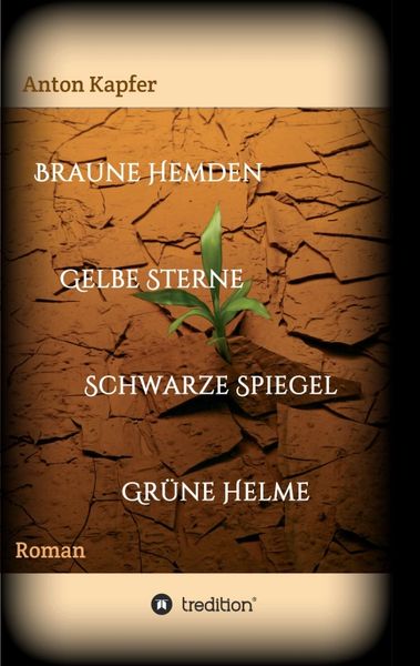 Braune Hemden-Gelbe Sterne-Schwarze Spiegel-Grüne Helme, Taschenbuch von Anton Kapfer, Tredition, 9783734569425