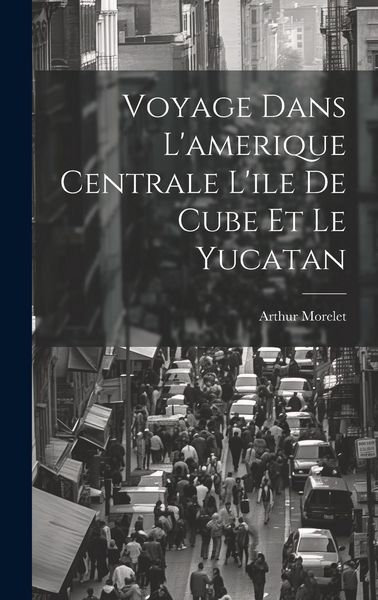 Produktbild: Voyage Dans L'amerique Centrale L'ile De Cube Et Le Yucatan