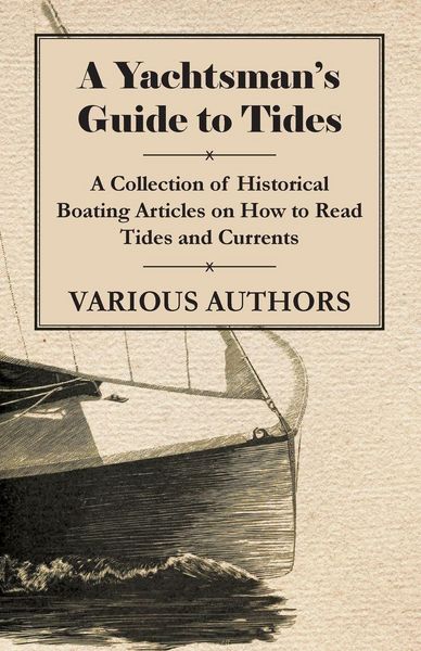 Produktbild: A Yachtsman's Guide to Tides - A Collection of Historical Boating Articles on How to Read Tides and Currents