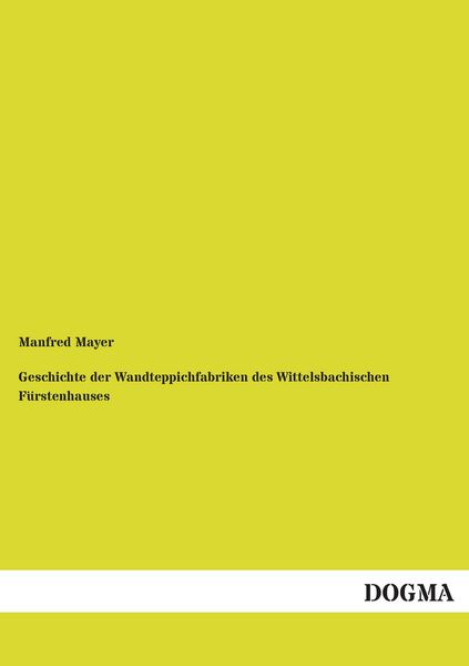Produktbild: Geschichte der Wandteppichfabriken des Wittelsbachischen F&uuml;rstenhauses