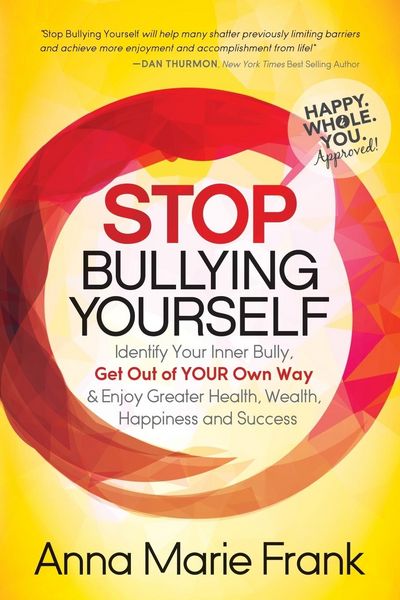 Produktbild: Stop Bullying Yourself!: Identify Your Inner Bully, Get Out of Your Own Way and Enjoy Greater Health, Wealth, Happiness and Success