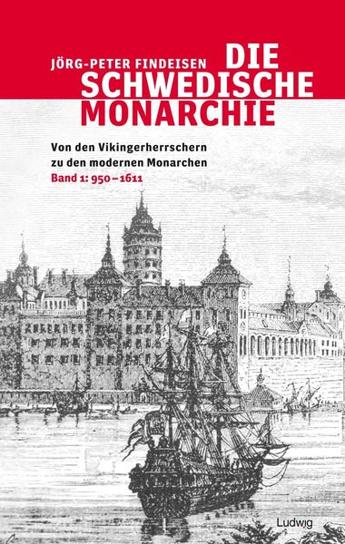 Produktbild: Die schwedische Monarchie - Von den Vikingerherrschern zu den modernen Monarchen, Band 1