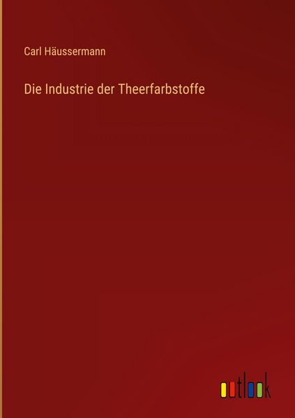 Produktbild: Die Industrie der Theerfarbstoffe