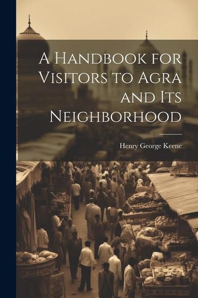 Produktbild: A Handbook for Visitors to Agra and Its Neighborhood