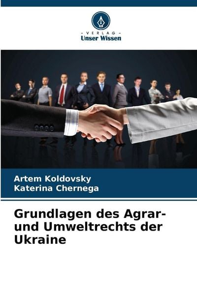 Grundlagen des Agrar- und Umweltrechts der Ukraine, Taschenbuch von Artem Koldovsky , Katerina Chernega, Verlag Unser Wissen, 9786209200434