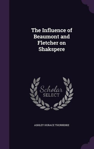 Produktbild: The Influence of Beaumont and Fletcher on Shakspere