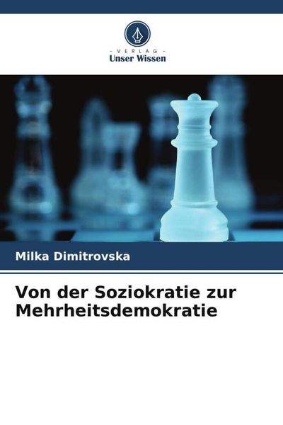 Von der Soziokratie zur Mehrheitsdemokratie, Taschenbuch von Milka Dimitrovska, Verlag Unser Wissen, 9786205048795