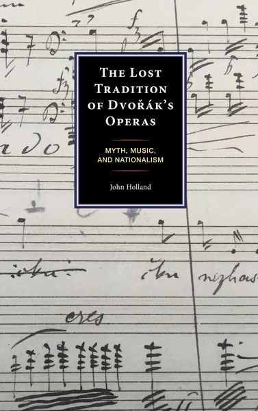 Produktbild: The Lost Tradition of Dvor&aacute;k's Operas