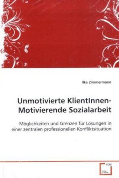 Zimmermann, I: Unmotivierte KlientInnen- Motivierende Sozial, Taschenbuch von Ilka Zimmermann, VDM, 9783639084863