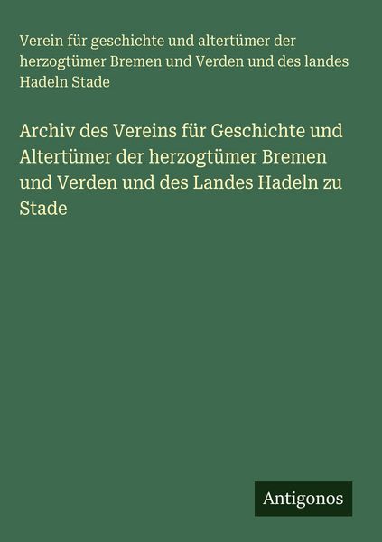 Produktbild: Archiv des Vereins f&uuml;r Geschichte und Altert&uuml;mer der herzogt&uuml;mer Bremen und Verden und des Landes Hadeln zu Stade