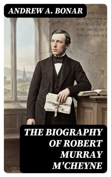 Produktbild: The Biography of Robert Murray M'Cheyne