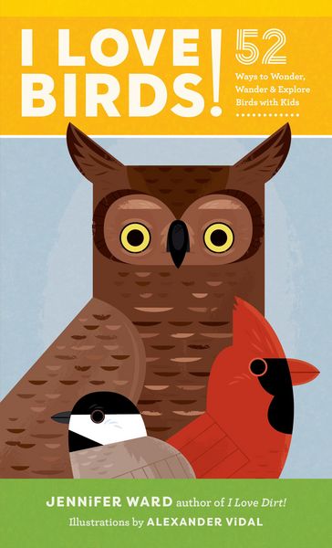 Produktbild: I Love Birds!: 52 Ways to Wonder, Wander, and Explore Birds with Kids