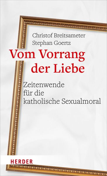Produktbild: Vom Vorrang der Liebe - Zeitenwende f&uuml;r die katholische Sexualmoral