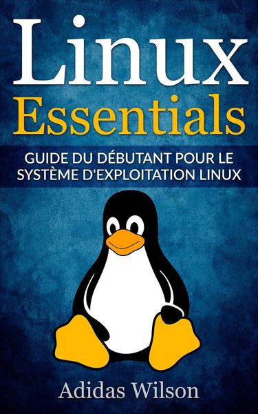 Produktbild: Linux Essentials: Guide du debutant pour le systeme d'exploitation Linux