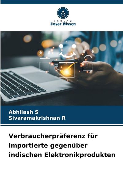 Verbraucherpräferenz für importierte gegenüber indischen Elektronikprodukten, Taschenbuch von Abhilash S. , Sivaramakrishnan R., Verlag Unser Wissen,