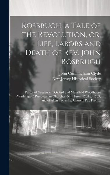 Produktbild: Rosbrugh, a Tale of the Revolution, or, Life, Labors and Death of Rev. John Rosbrugh [microform]