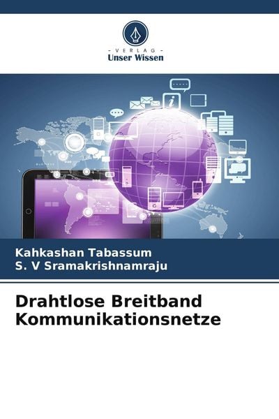 Drahtlose Breitband Kommunikationsnetze, Taschenbuch von Kahkashan Tabassum , S. V. Sramakrishnamraju, Verlag Unser Wissen, 9786208066819