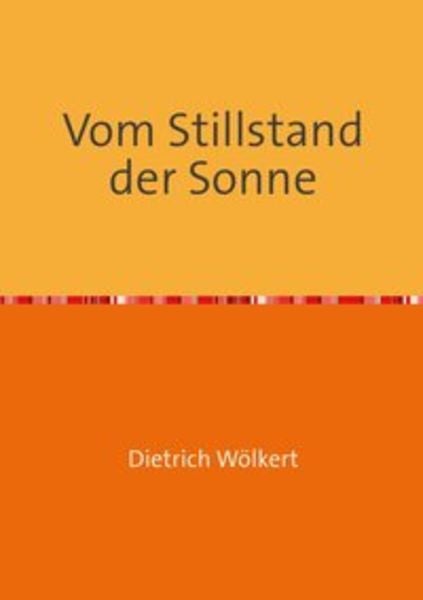 Vom Stillstand der Sonne, Taschenbuch von Dietrich Wölkert, Epubli, 9783750295919