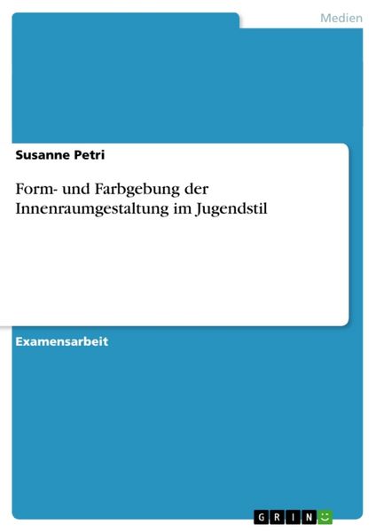 Form- und Farbgebung der Innenraumgestaltung im Jugendstil, Taschenbuch von Susanne Petri, GRIN, 9783640301416
